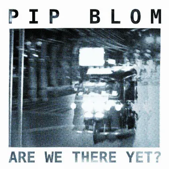 Are We There Yet? by Pip Blom