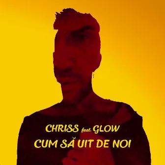 Cum Sa Uit De Noi by CHRISS