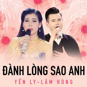 Đành lòng sao anh by Yến Ly