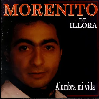 Alumbra Mi Vida by Morenito De Illora