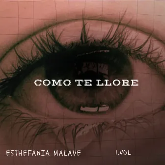 Como Te Llore, Vol. 1 by Esthefania Malave