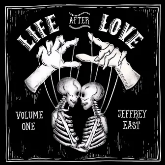 Life After Love - Volume 1 by Jeffrey East