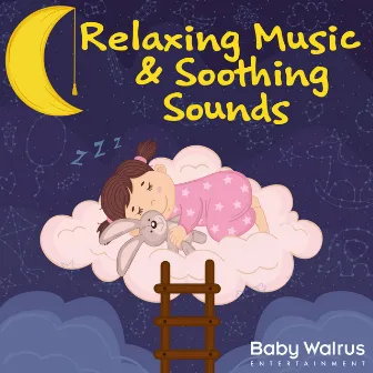 Relaxing Music And Soothing Sounds by Baby Walrus Lullabies