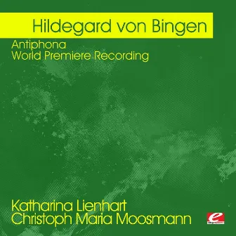 von Bingen: Antiphona - World Premiere Recording (Digitally Remastered) by Katharina Lienhart