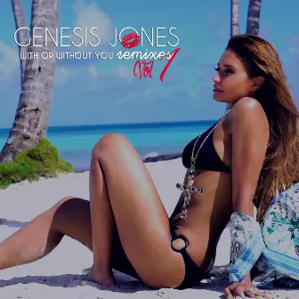 With or Without You Remixes, Vol. 1 by Genesis Jones