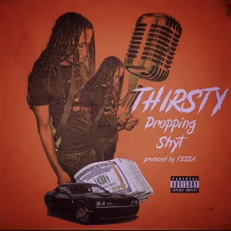 Dropping Shyt (Explicit) by Thirsty 7400