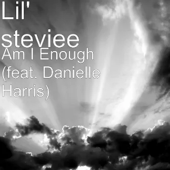 Am I Enough (feat. Danielle Harris) by Lil' steviee