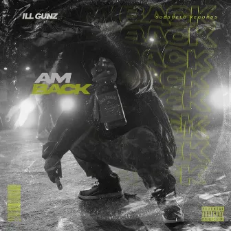 1 AM BACK by ILL GUNZ