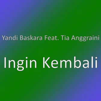 Ingin Kembali by Yandi Baskara