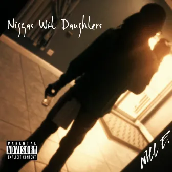 Niggas Wit Daughters by WiLL E.