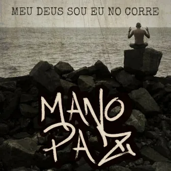 Meu Deus Sou Eu no Corre by Mano Paz