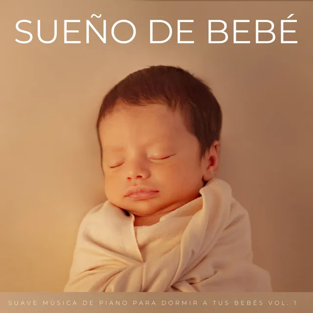 Sueño De Bebé: Suave Música De Piano Para Dormir A Tus Bebés Vol. 1