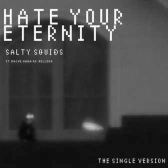 Hate your eternity by Salty Squids