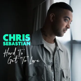 Hard To Get To Love by Chris Sebastian