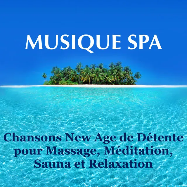 Musique Spa – Chansons New Age de Détente pour Massage, Méditation, Sauna et Relaxation