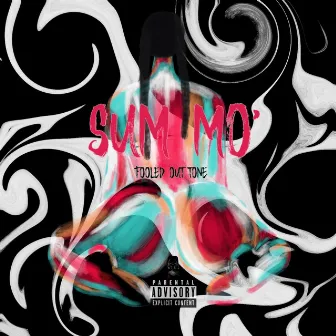 Sum Mo’ by Fooled Out Tone