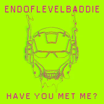 Have You Met Me? by Endoflevelbaddie