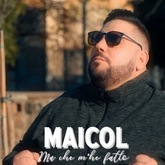 Ma che m'he fatto by Maicol