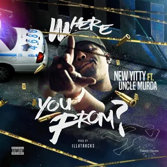 Where You From (feat. Uncle Murda & O.D.) by New Yitty