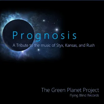 Prognosis - A Tribute to the Music of Styx, Kansas, and Rush by The Green Planet Project