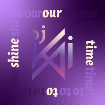 Our Time to Shine by DJ Kai