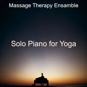 Solo Piano for Yoga by Massage Therapy Ensamble