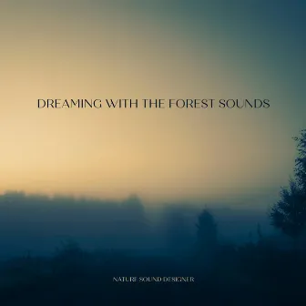 Dreaming With The Forest Sounds by Nature Sound Designer