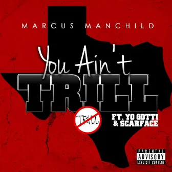 You Ain't Trill (feat. Yo Gotti & Scarface) - Single by Marcus Manchild