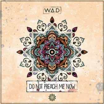 Do Not Preach Me Now by W.A.D