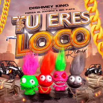 Tú Eres Loco (Remix) by Dishmey King