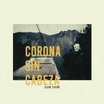 Corona Sin Cabeza by Adam Zoom