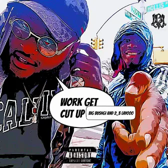 Work Get Cut Up by Big Bushgi