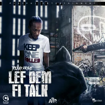 Lef Dem Fi Talk by Young Prime