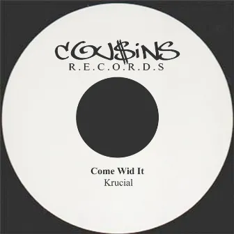 Come Wid It by Krucial