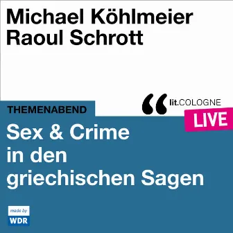 Sex & Crime in den griechischen Sagen [lit.COLOGNE live (ungekürzt)] by Michael Köhlmeier