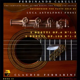 Ferdinando Carulli: 5 Duetti for Flute and Guitar, Op. 4 & 158. Book II (Recomposed for Flute Solo by Luca Astolfoni Fossi) by Ferdinando Carulli