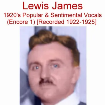 1920's Popular & Sentimental Vocals (Encore 1) [Recorded 1922-1925] by Lewis James