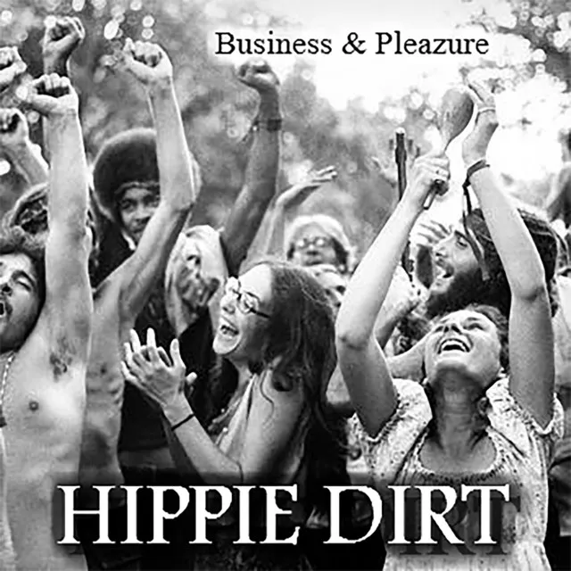 Hippie Dirt: Business & Pleazure