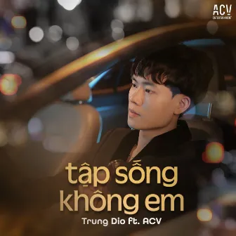 Tập Sống Không Em by Trung Dio