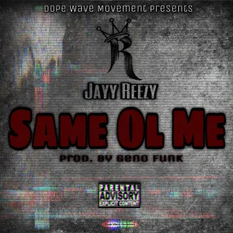 Same Ol Me by Jayy Reezy