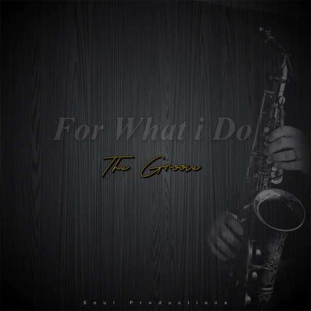 For What i Do :The Groove