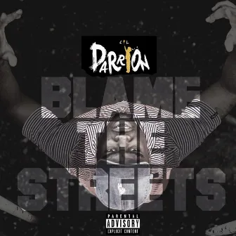 Blame The Streets by Lil Darrion