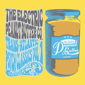 Trans-Atlantic Psych Classics, Vol. 1 by The Electric Peanut Butter Company