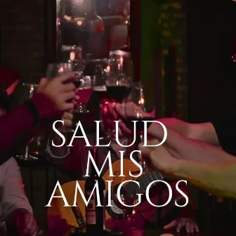 Salud Mis Amigos by Amandayé