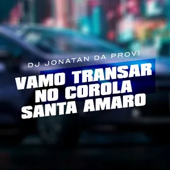 Vamo Transar no Corola X Santo Amaro by Dj Jonatan da Provi