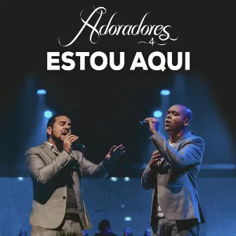 Estou Aqui (Ao Vivo) by Adoradores Novo Tempo