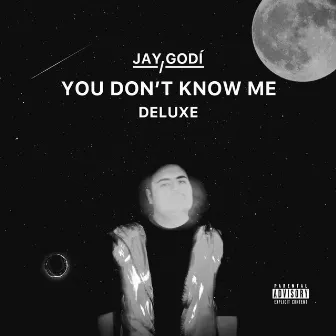 You Don't Know Me (Deluxe) by Jay Godí