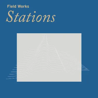 Stations by Field Works