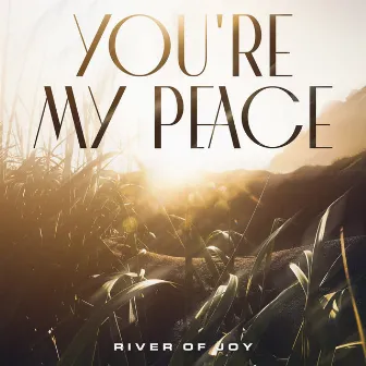 You're My Peace (Instrumental) by River Of Joy