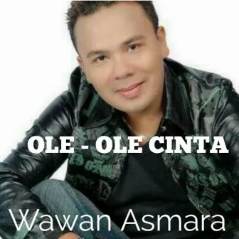 Ole - Ole Cinta by Wawan Asmara